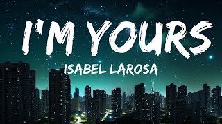 Isabel LaRosa - I'm yours (Lyrics) | 25min Top Version