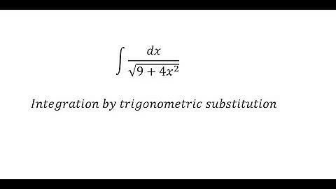 Calculus Help: Integral of dx/√(9+4x^2 ) - Integration by trigonometric substitution