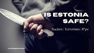 Is Estonia safe? (Racism, crime, traffic etc)