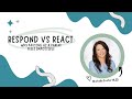 Respond vs React: Why Pausing As a Parent Feels Impossible