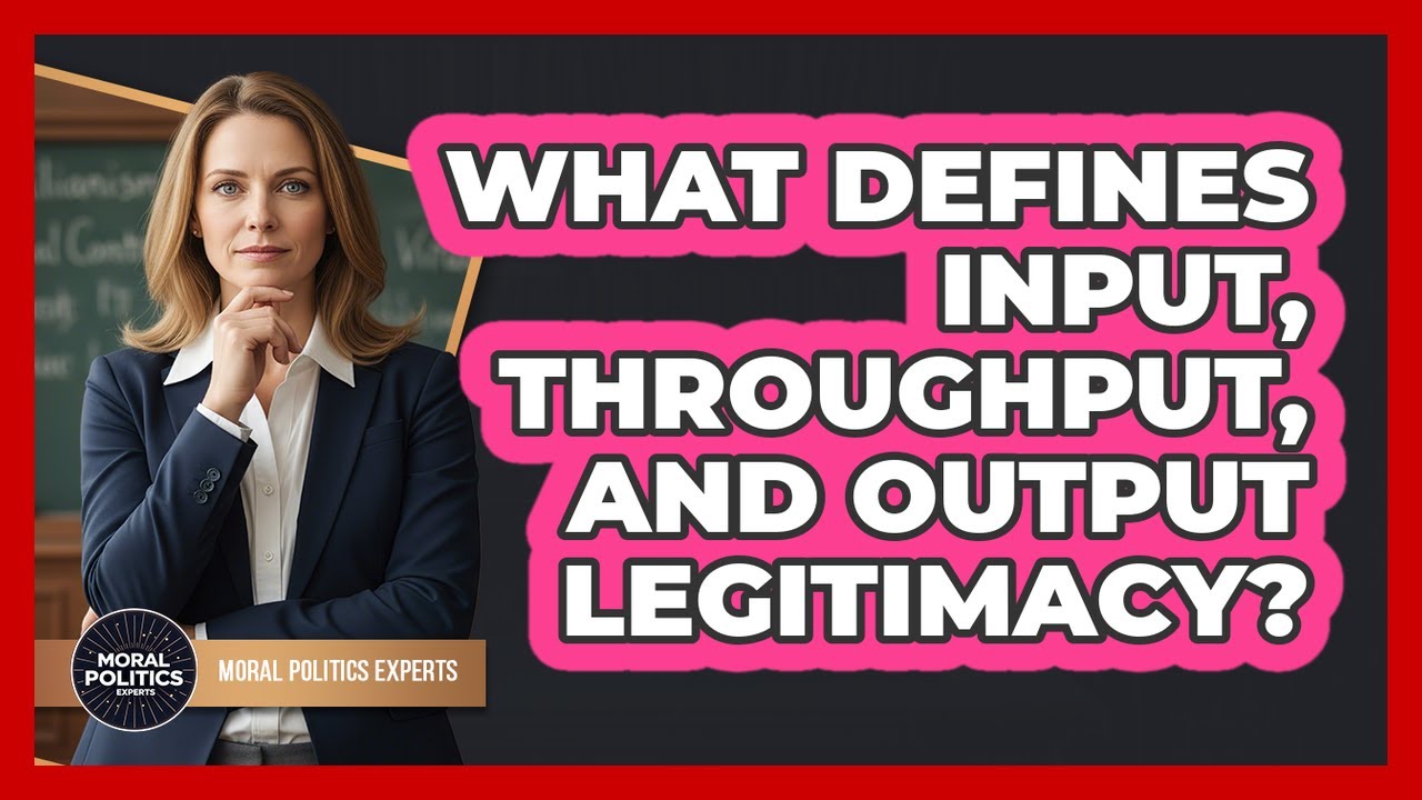 What Defines Input, Throughput, And Output Legitimacy? - YouTube