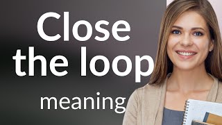 Understanding "Close the Loop": A Guide for English Learners