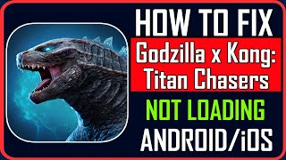 How To Fix Godzilla x Kong: Titan Chasers Not Loading/Stuck on Loading Screen on Android/iOS