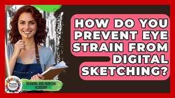 How Do You Prevent Eye Strain From Digital Sketching? - Drawing and Painting Academy