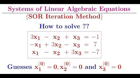 Successive Over Relaxation (SOR) Iteration method: How to solve linear system of algebraic equations
