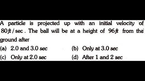 A particle is projected up with an initial velocity of 80ft/sec. The ball will be