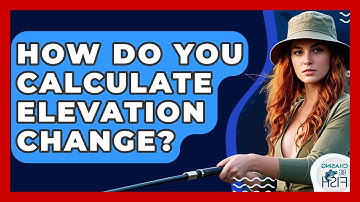 How Do You Calculate Elevation Change? - Chasing Big Fish