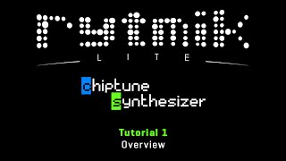 Rytmik Lite Chiptune Synthesizer: Tutorial 1 - Overview
