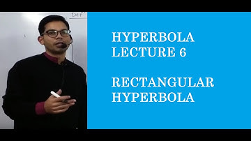 HYPERBOLA LECTURE 6 RECTANGULAR HYPERBOLA