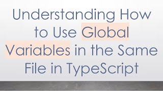 Understanding How to Use Global Variables in the Same File in TypeScript