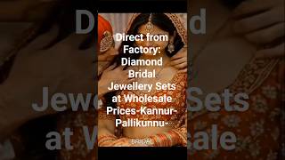 Direct from Factory: Diamond Bridal Jewellery Sets at Wholesale Prices-Kannur-Pallikunnu- May2026