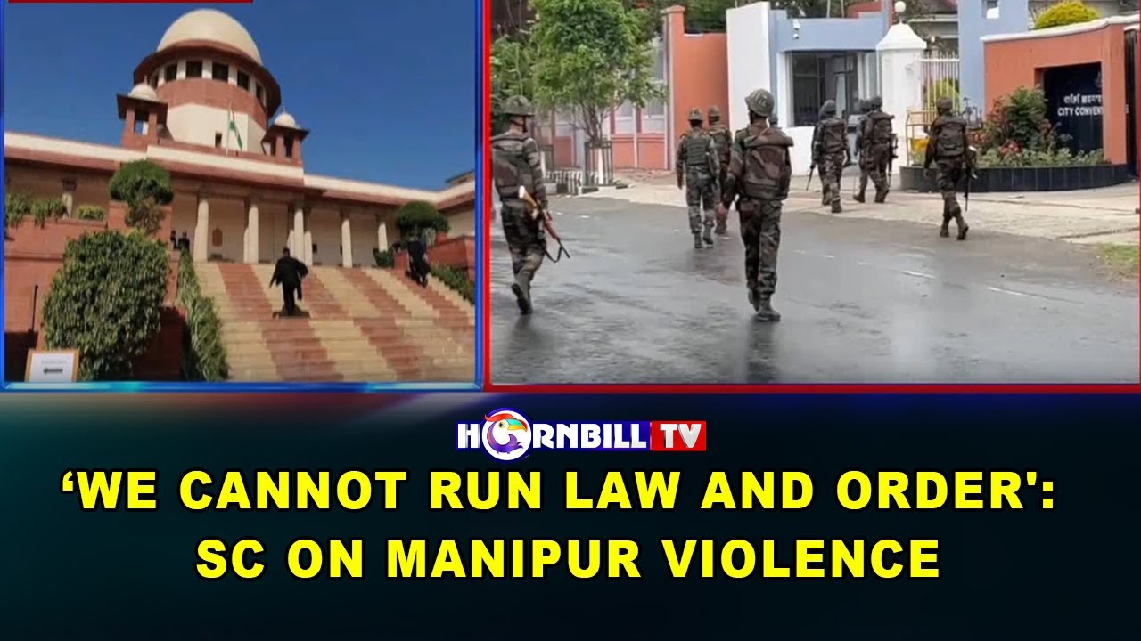 ‘WE CANNOT RUN LAW AND ORDER': SC ON MANIPUR VIOLENCE