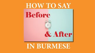 How to Say Before and After in Burmese