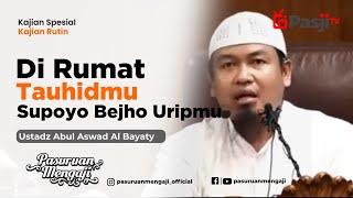 DIRUMAT TAUHIDMU SUPOYO BEJHO URIPMU | Ustadz Abul Aswad Al Bayaty