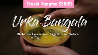 Urka Bangala - Bhutanese Cuisine Youve Never Seen Before L Ep 5