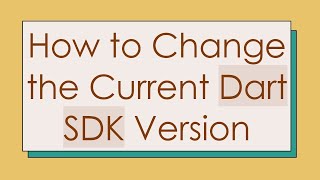 How to Change the Current Dart SDK Version