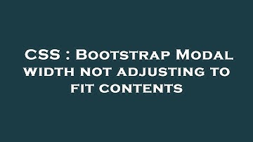 CSS : Bootstrap Modal width not adjusting to fit contents