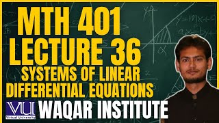 📚 MTH401 Lecture 36  Differential Equations | Virtual University | Complete Breakdown 📚