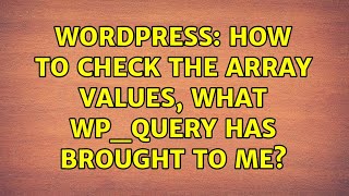 Wordpress: How to check the array values, what WP_Query has brought to me? (2 Solutions!!)