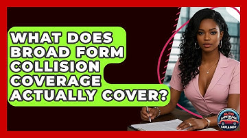 What Does Broad Form Collision Coverage Actually Cover? - Auto Coverage Explained