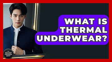 What Is Thermal Underwear? - The Sharp Dressed Gent