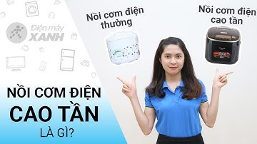 Nồi cơm điện cao tần là gì? • Điện máy XANH