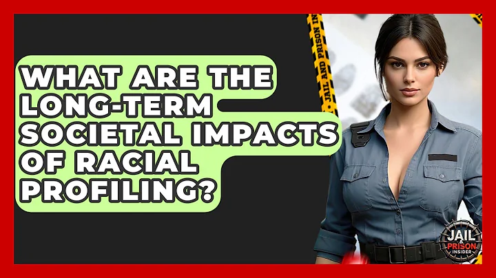 What Are The Long-term Societal Impacts Of Racial Profiling? - Jail & Prison Insider