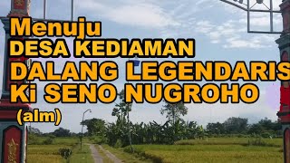 MENUJU DESA KEDIAMAN  DALANG LEGENDARIS KI SENO NUGROHO (alm)