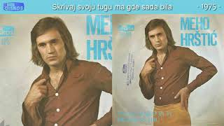 Meho Hrstic - Skrivaj svoju tugu ma gde sada bila - (Audio 1975)