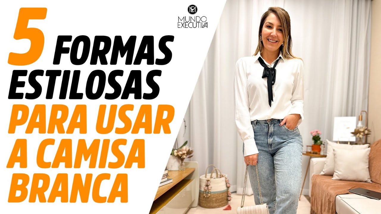 5 DICAS E FORMAS ESTILOSAS PARA USAR CAMISA BRANCA - Michelle