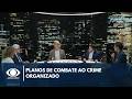 Crime Organizado: Pré-candidatos à presidência revelam planos de combate | Canal Livre
