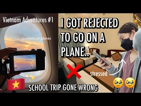 i got rejected to go on a plane.. ( it was a school trip ) || Vietnam Adventures #1