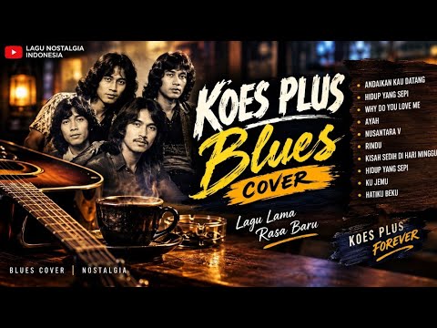 KOES PLUS BLUES COVER - Lagu Lama Rasa Baru (Full Album) | Tembang Kenangan Teman Ngopi