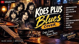 KOES PLUS BLUES COVER - Lagu Lama Rasa Baru (Full Album) | Tembang Kenangan Teman Ngopi