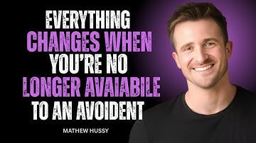 EVERYTHING CHANGES WHEN YOU’RE NO LONGER AVAILABLE TO AN AVOIDANT || MATTHEW HUSSEY MOTIVATIONAL