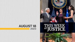 This Week At Justice - August 18, 2023