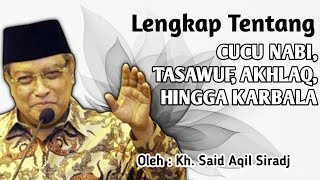 penjelasan lengkap tasawuf cucu Nabi hingga karbala oleh kh said aqil siradj
