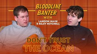 Don't Trust The Ocean | Bloodline Banter w/ Landon Mauk & Riley Mitchell Ep. 9