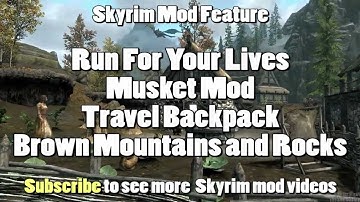 Skyrim Mod Feature: Run For Your Lives, Musket Mod, Travel Backpack, and Brown Mountains & Rocks