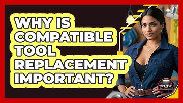 Why Is Compatible Tool Replacement Important? - ToolBench Pros
