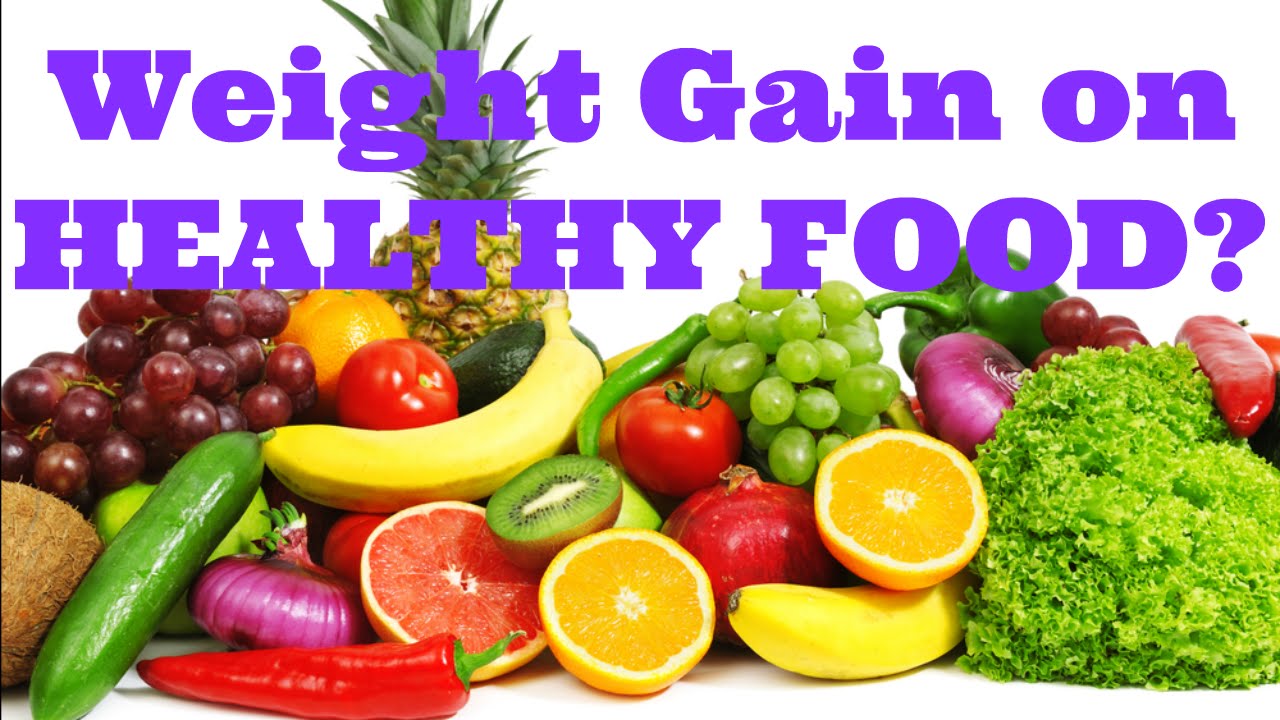 I'M GAINING WEIGHT EATING HEALTHY FOOD?! YouTube