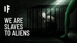 What If We Became Enslaved by Aliens?