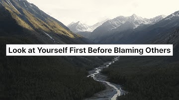 Look at Yourself First Before Blaming Others