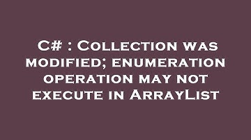 C# : Collection was modified; enumeration operation may not execute in ArrayList