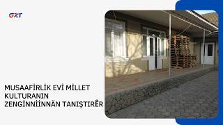 MUSAAFİRLİK EVİ MİLLET KULTURANIN ZENGİNNİİNNÄN TANIŞTIRȆR