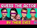 Guess the &quot;ACTORS BY THEIR EYES&quot; QUIZ! 👀 TRIVIA/CHALLENGE