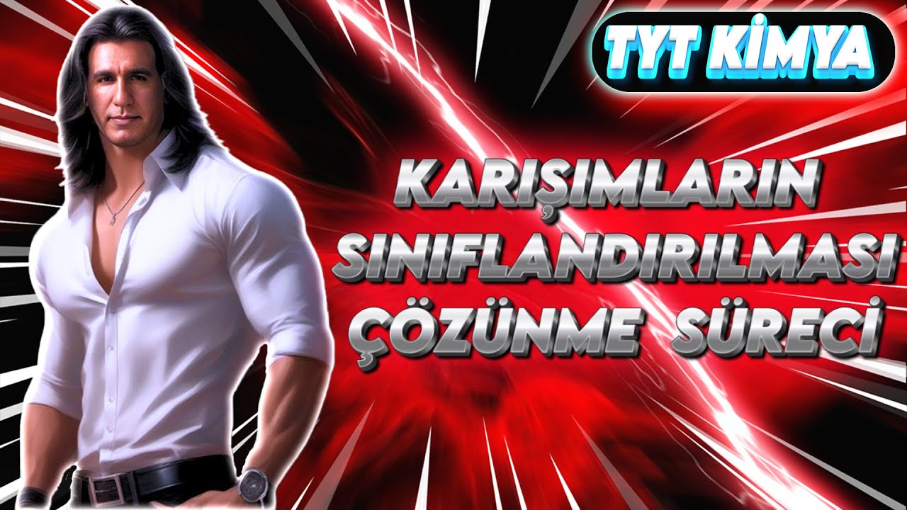 KARIŞIMLARIN SINIFLANDIRILMASI / ÇÖZÜNME SÜRECİ ( 10.Sınıf / Tyt Kimya )