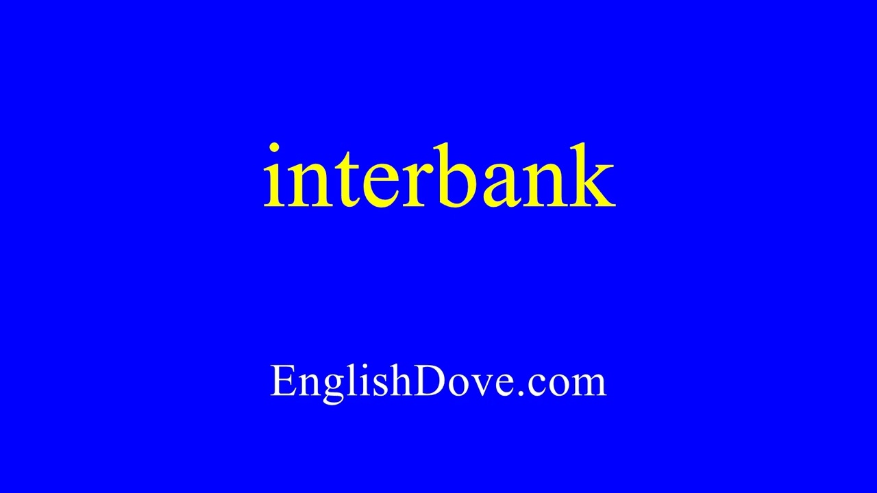How to pronounce interbank in American English