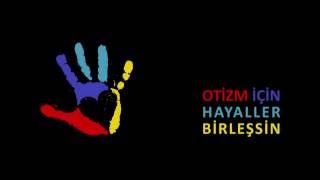 OTİZM İÇİN HAYALLER BİRLEŞSİN