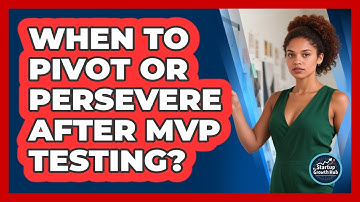 When To Pivot Or Persevere After MVP Testing?